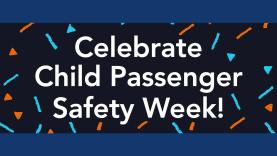 Graphic reads celebrate child passenger safety week