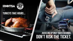Turkeys take hours. Buckling up only takes seconds. Don't risk the ticket.